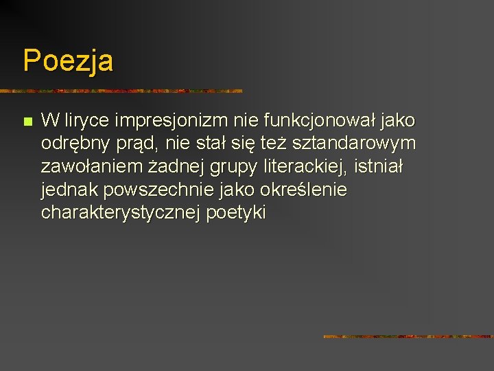 Poezja n W liryce impresjonizm nie funkcjonował jako odrębny prąd, nie stał się też Poezja n W liryce impresjonizm nie funkcjonował jako odrębny prąd, nie stał się też