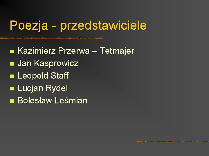Poezja - przedstawiciele n n n Kazimierz Przerwa – Tetmajer Jan Kasprowicz Leopold Staff