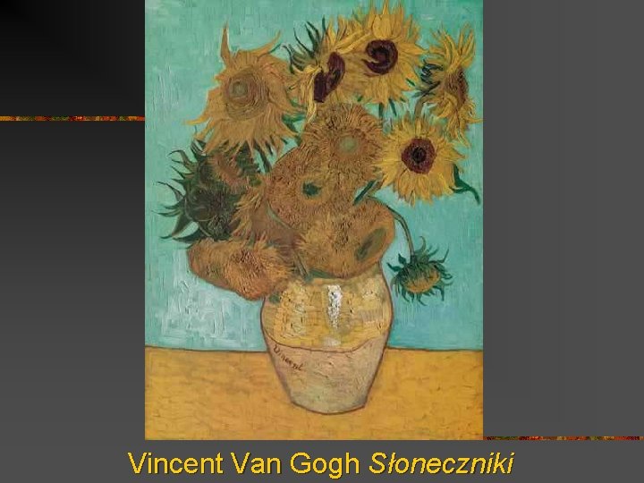 Vincent Van Gogh Słoneczniki Vincent Van Gogh Słoneczniki
