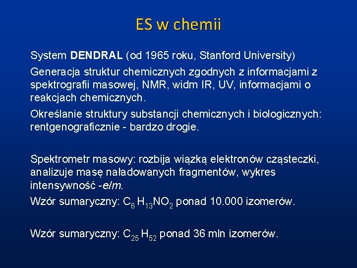 ES w chemii System DENDRAL (od 1965 roku, Stanford University) Generacja struktur chemicznych zgodnych