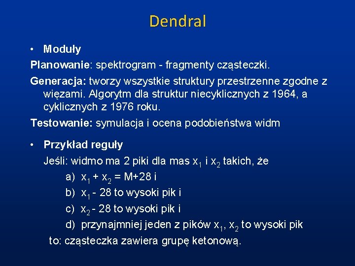 Dendral • Moduły Planowanie: spektrogram - fragmenty cząsteczki. Generacja: tworzy wszystkie struktury przestrzenne zgodne