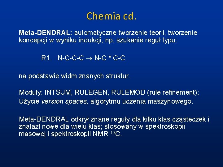 Chemia cd. Meta-DENDRAL: automatyczne tworzenie teorii, tworzenie koncepcji w wyniku indukcji, np. szukanie reguł
