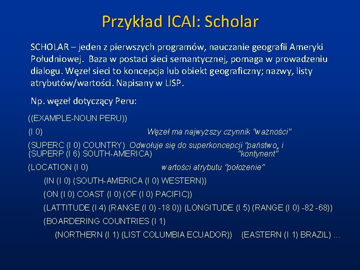 Przykład ICAI: Scholar SCHOLAR – jeden z pierwszych programów, nauczanie geografii Ameryki Południowej. Baza