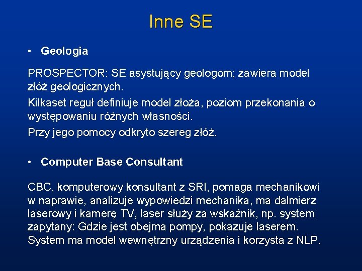 Inne SE • Geologia PROSPECTOR: SE asystujący geologom; zawiera model złóż geologicznych. Kilkaset reguł