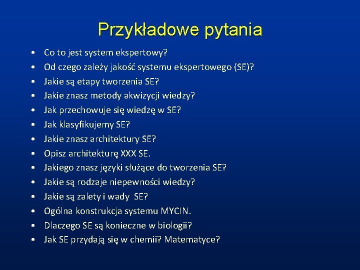 Przykładowe pytania • • • • Co to jest system ekspertowy? Od czego zależy