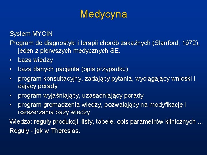 Medycyna System MYCIN Program do diagnostyki i terapii chorób zakaźnych (Stanford, 1972), jeden z