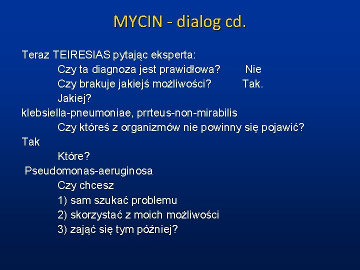 MYCIN - dialog cd. Teraz TEIRESIAS pytając eksperta: Czy ta diagnoza jest prawidłowa? Nie