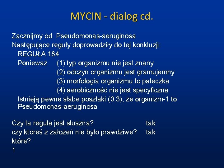 MYCIN - dialog cd. Zacznijmy od Pseudomonas-aeruginosa Następujące reguły doprowadziły do tej konkluzji: REGUŁA