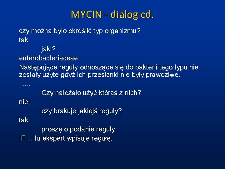 MYCIN - dialog cd. czy można było określić typ organizmu? tak jaki? enterobacteriaceae Następujące