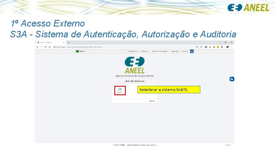 1º Acesso Externo S 3 A - Sistema de Autenticação, Autorização e Auditoria Selecionar