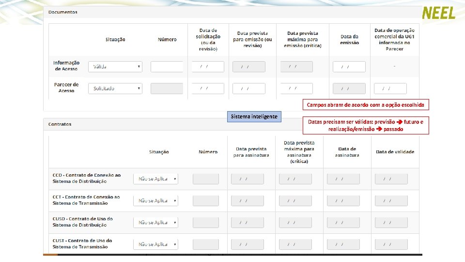 Campos abram de acordo com a opção escolhida Sistema inteligente Datas precisam ser válidas: