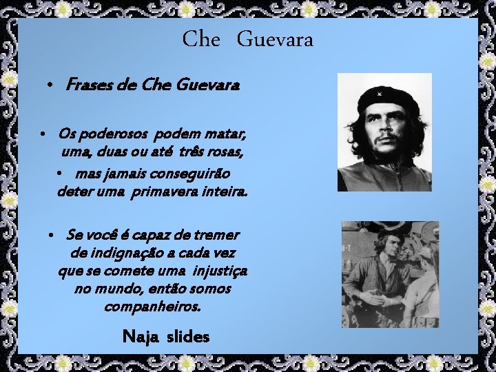 Che Guevara • Frases de Che Guevara • Os poderosos podem matar, uma, duas