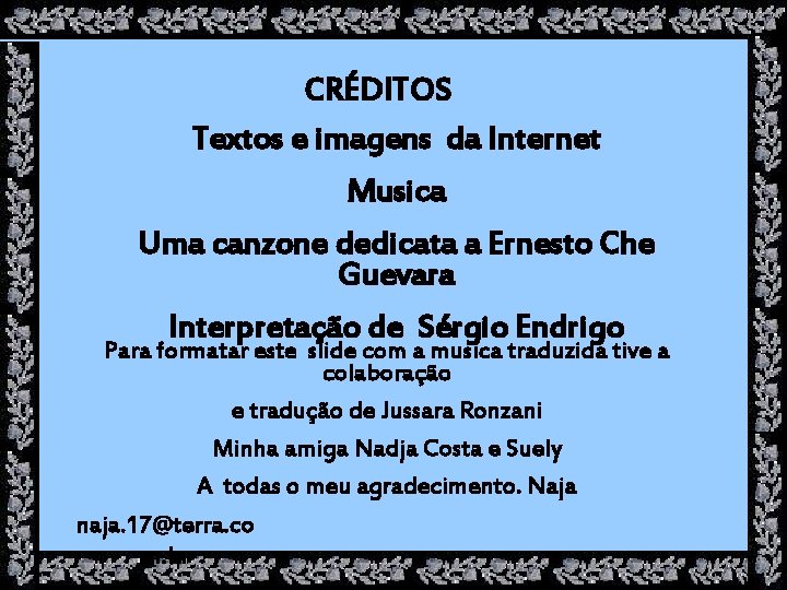 CRÉDITOS Textos e imagens da Internet Musica Uma canzone dedicata a Ernesto Che Guevara