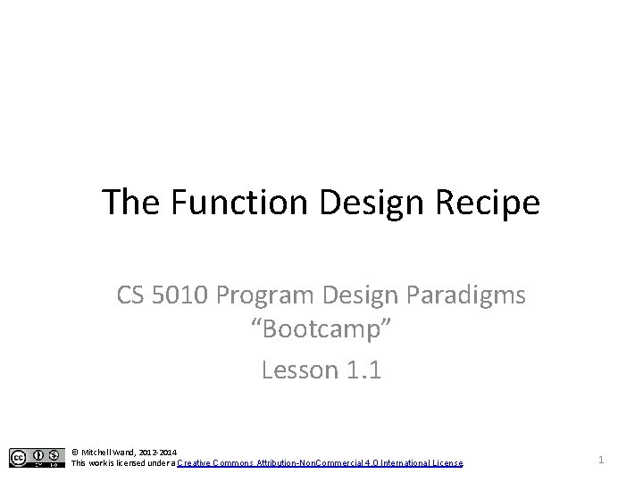 The Function Design Recipe CS 5010 Program Design Paradigms “Bootcamp” Lesson 1. 1 ©