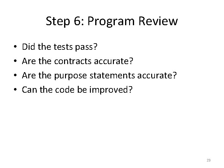 Step 6: Program Review • • Did the tests pass? Are the contracts accurate?