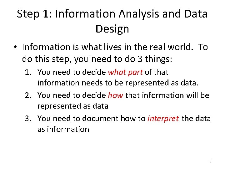 Step 1: Information Analysis and Data Design • Information is what lives in the