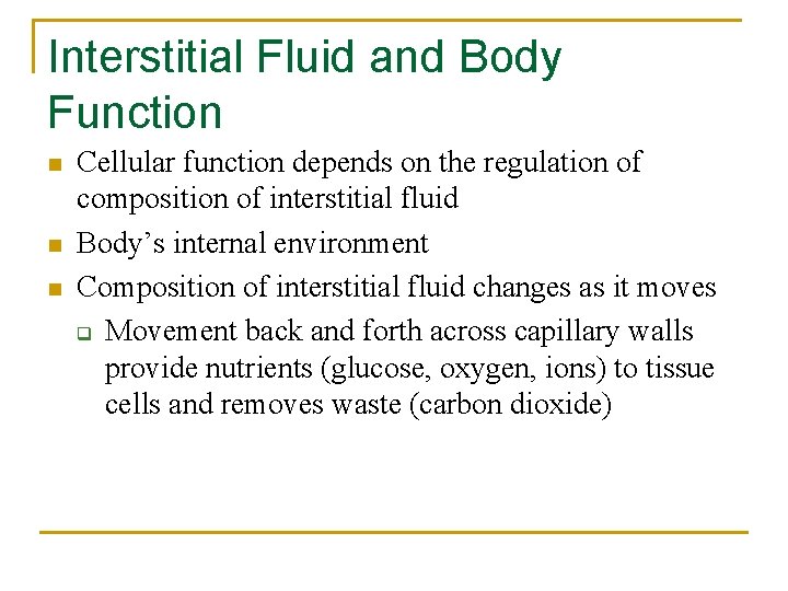 Interstitial Fluid and Body Function n Cellular function depends on the regulation of composition Interstitial Fluid and Body Function n Cellular function depends on the regulation of composition