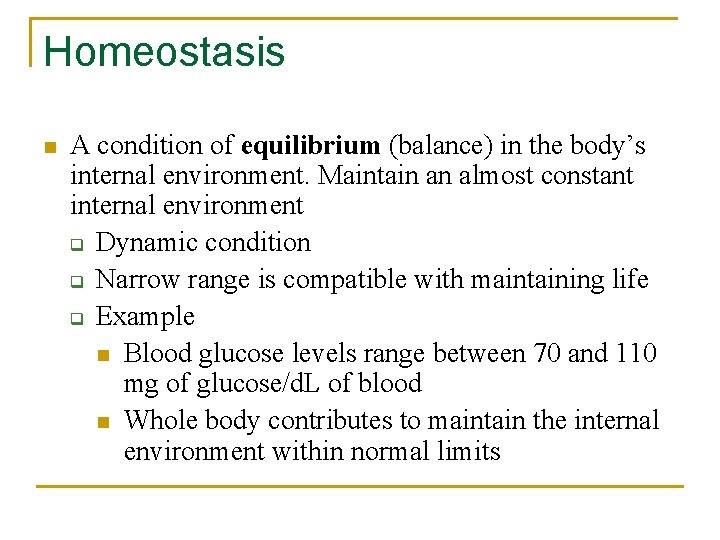 Homeostasis n A condition of equilibrium (balance) in the body’s internal environment. Maintain an Homeostasis n A condition of equilibrium (balance) in the body’s internal environment. Maintain an