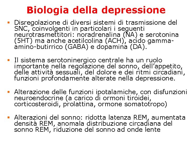 Biologia della depressione § Disregolazione di diversi sistemi di trasmissione del SNC, coinvolgenti in Biologia della depressione § Disregolazione di diversi sistemi di trasmissione del SNC, coinvolgenti in