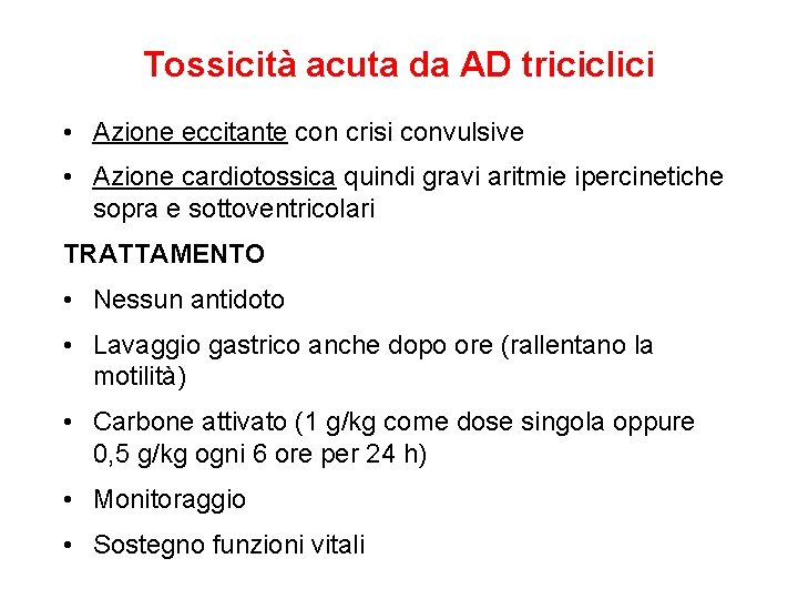 Tossicità acuta da AD triciclici • Azione eccitante con crisi convulsive • Azione cardiotossica Tossicità acuta da AD triciclici • Azione eccitante con crisi convulsive • Azione cardiotossica