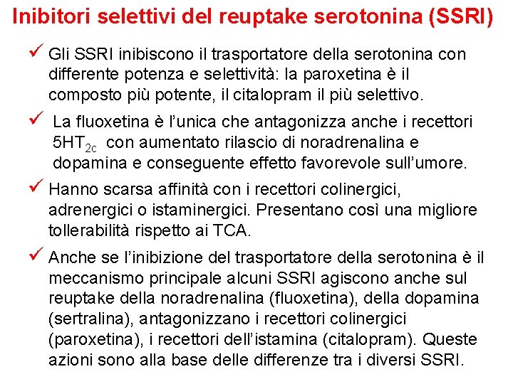 Inibitori selettivi del reuptake serotonina (SSRI) ü Gli SSRI inibiscono il trasportatore della serotonina Inibitori selettivi del reuptake serotonina (SSRI) ü Gli SSRI inibiscono il trasportatore della serotonina