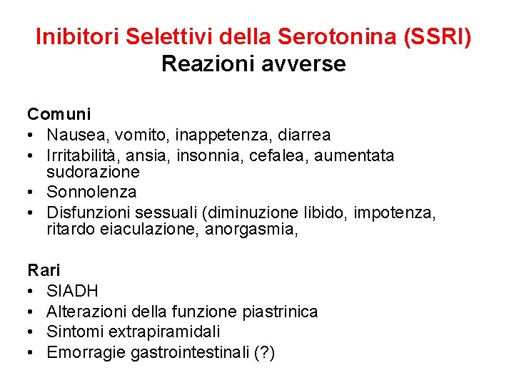Inibitori Selettivi della Serotonina (SSRI) Reazioni avverse Comuni • Nausea, vomito, inappetenza, diarrea • Inibitori Selettivi della Serotonina (SSRI) Reazioni avverse Comuni • Nausea, vomito, inappetenza, diarrea •