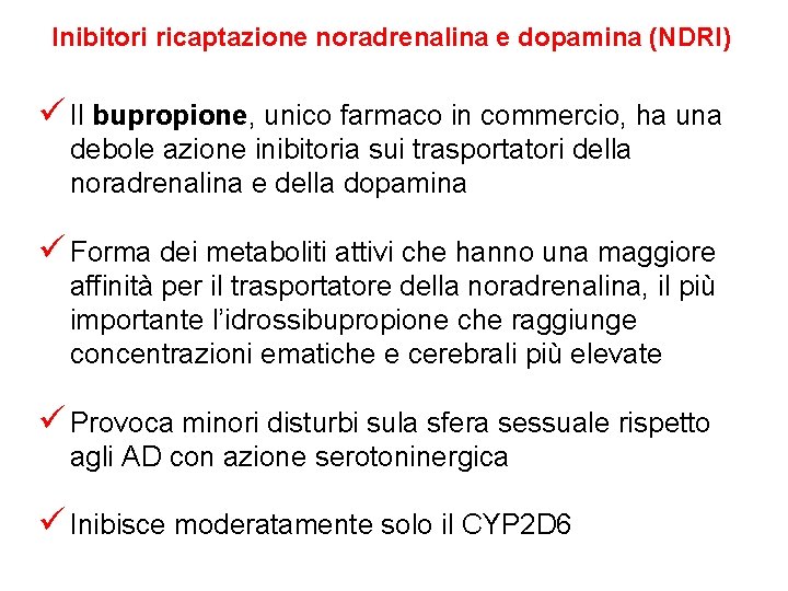 Inibitori ricaptazione noradrenalina e dopamina (NDRI) ü Il bupropione, unico farmaco in commercio, ha Inibitori ricaptazione noradrenalina e dopamina (NDRI) ü Il bupropione, unico farmaco in commercio, ha
