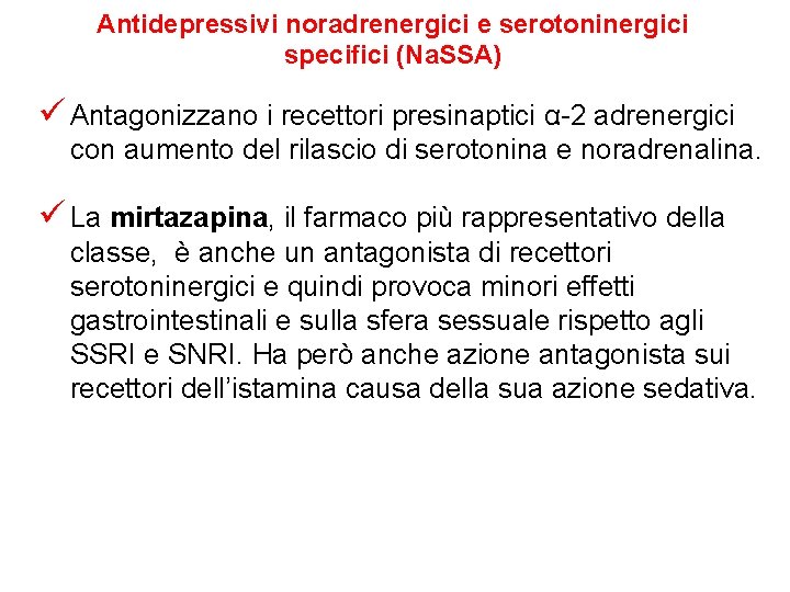 Antidepressivi noradrenergici e serotoninergici specifici (Na. SSA) ü Antagonizzano i recettori presinaptici α-2 adrenergici Antidepressivi noradrenergici e serotoninergici specifici (Na. SSA) ü Antagonizzano i recettori presinaptici α-2 adrenergici