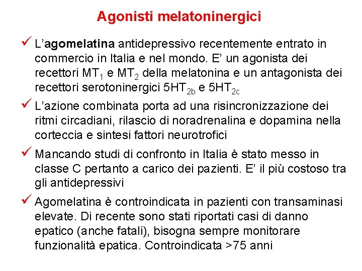 Agonisti melatoninergici ü L’agomelatina antidepressivo recentemente entrato in commercio in Italia e nel mondo. Agonisti melatoninergici ü L’agomelatina antidepressivo recentemente entrato in commercio in Italia e nel mondo.
