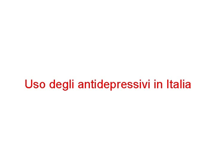 Uso degli antidepressivi in Italia Uso degli antidepressivi in Italia