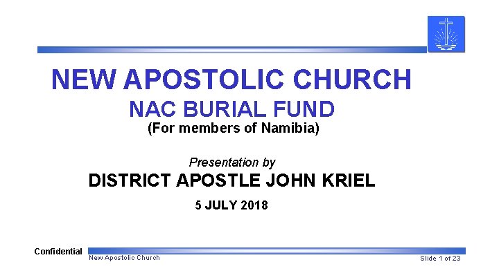 NEW APOSTOLIC CHURCH NAC BURIAL FUND (For members of Namibia) Presentation by DISTRICT APOSTLE