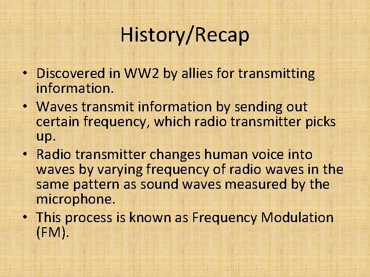 History/Recap • Discovered in WW 2 by allies for transmitting information. • Waves transmit