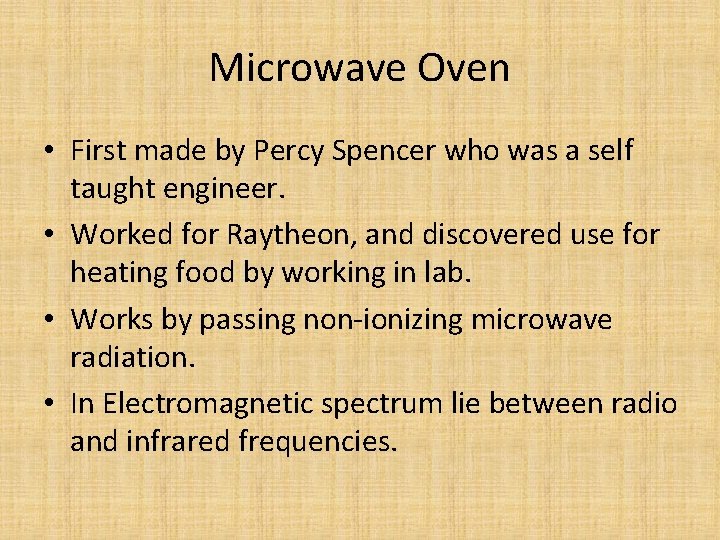 Microwave Oven • First made by Percy Spencer who was a self taught engineer.