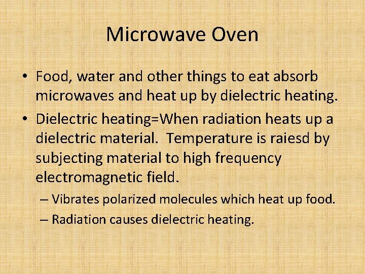 Microwave Oven • Food, water and other things to eat absorb microwaves and heat