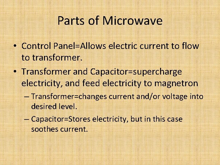 Parts of Microwave • Control Panel=Allows electric current to flow to transformer. • Transformer