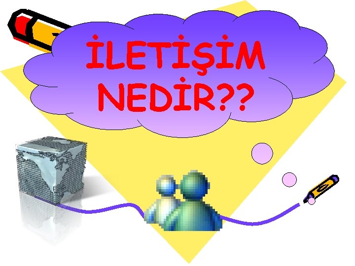 İLETİŞİM NEDİR? ? 