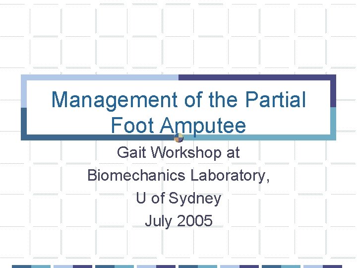 Management of the Partial Foot Amputee Gait Workshop at Biomechanics Laboratory, U of Sydney