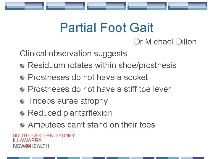 Partial Foot Gait Dr Michael Dillon Clinical observation suggests Residuum rotates within shoe/prosthesis Prostheses