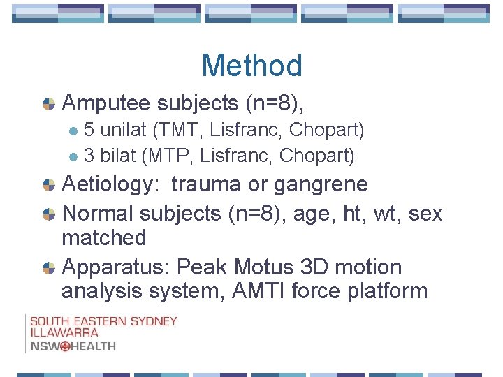 Method Amputee subjects (n=8), 5 unilat (TMT, Lisfranc, Chopart) l 3 bilat (MTP, Lisfranc,