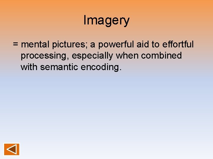 Imagery = mental pictures; a powerful aid to effortful processing, especially when combined with