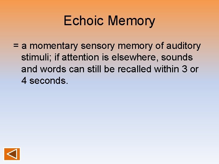Echoic Memory = a momentary sensory memory of auditory stimuli; if attention is elsewhere,