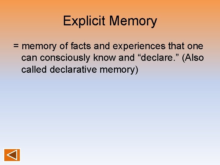 Explicit Memory = memory of facts and experiences that one can consciously know and