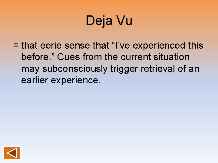 Deja Vu = that eerie sense that “I’ve experienced this before. ” Cues from