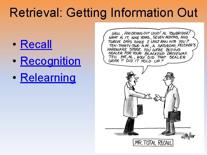 Retrieval: Getting Information Out • Recall • Recognition • Relearning 