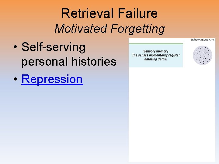 Retrieval Failure Motivated Forgetting • Self-serving personal histories • Repression 