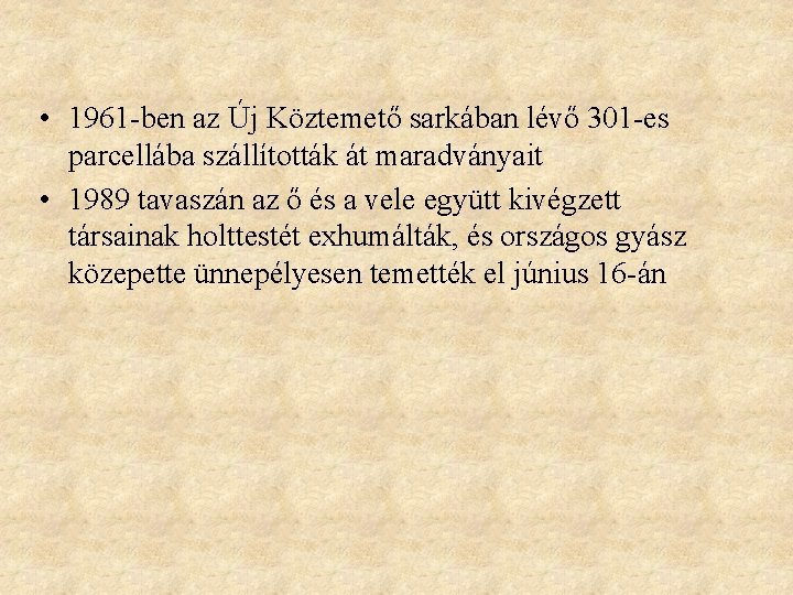  • 1961 -ben az Új Köztemető sarkában lévő 301 -es parcellába szállították át