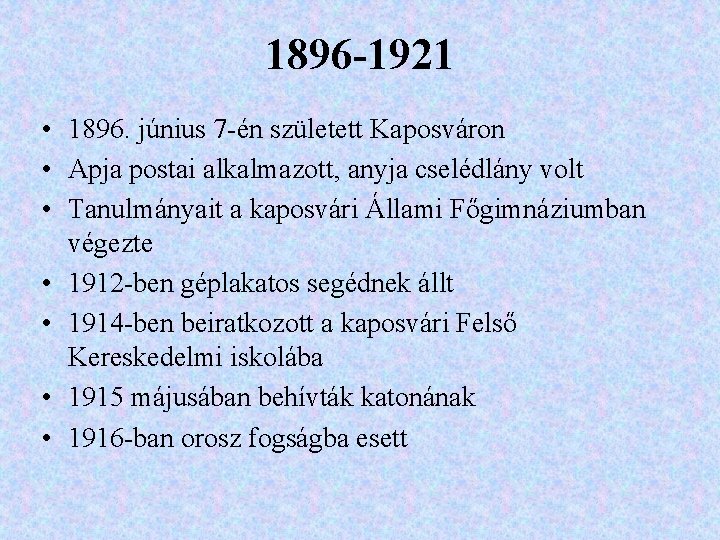 1896 -1921 • 1896. június 7 -én született Kaposváron • Apja postai alkalmazott, anyja