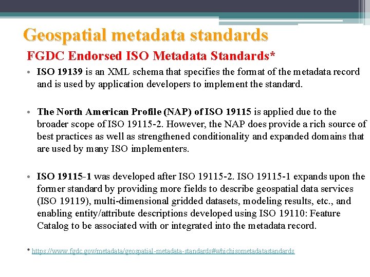 Geospatial metadata standards FGDC Endorsed ISO Metadata Standards* • ISO 19139 is an XML