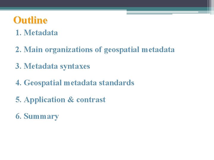 Outline 1. Metadata 2. Main organizations of geospatial metadata 3. Metadata syntaxes 4. Geospatial