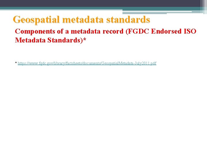 Geospatial metadata standards Components of a metadata record (FGDC Endorsed ISO Metadata Standards)* *